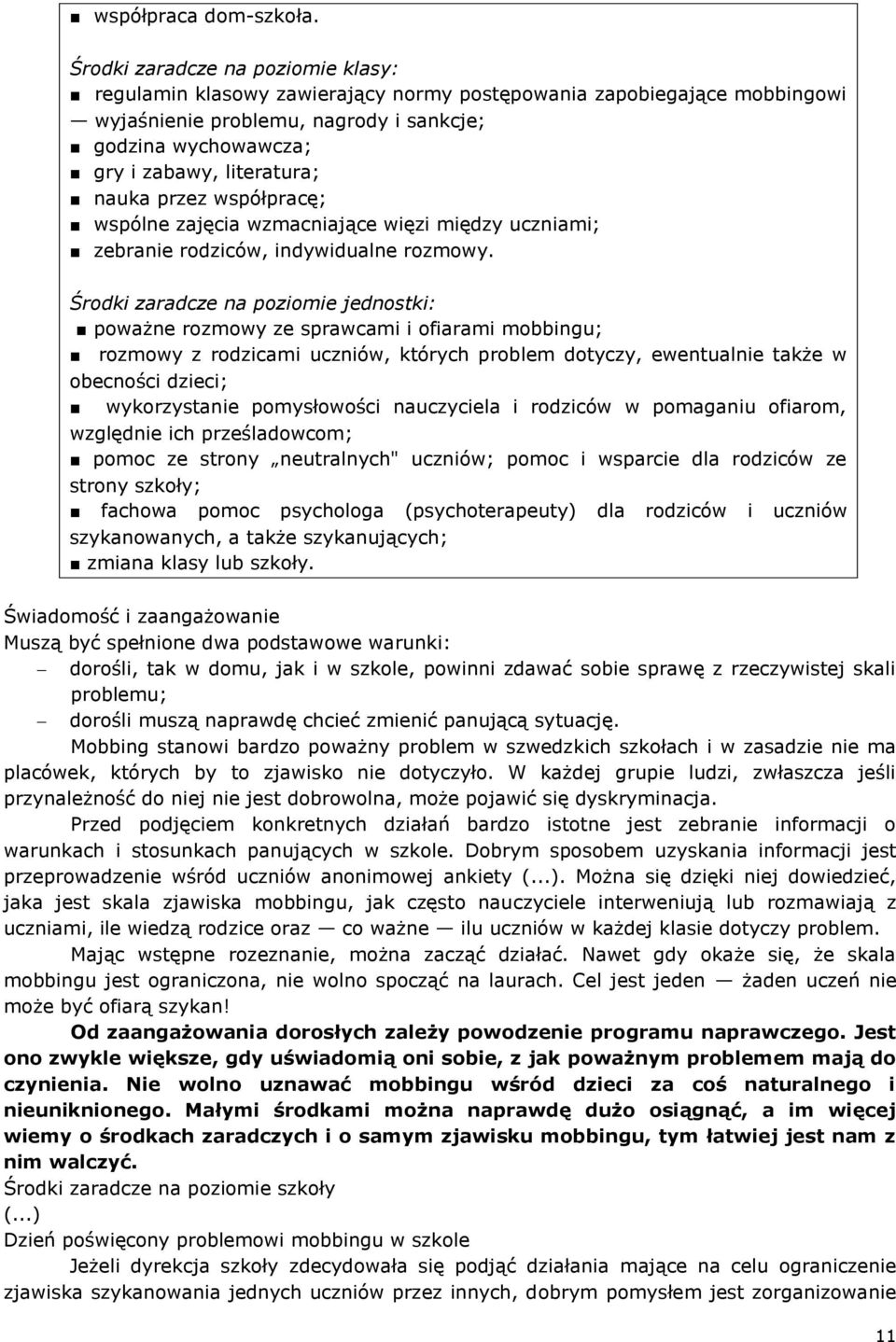 nauka przez współpracę; wspólne zajęcia wzmacniające więzi między uczniami; zebranie rodziców, indywidualne rozmowy.