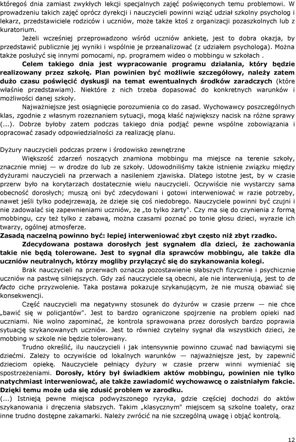 kuratorium. Jeżeli wcześniej przeprowadzono wśród uczniów ankietę, jest to dobra okazja, by przedstawić publicznie jej wyniki i wspólnie je przeanalizować (z udziałem psychologa).