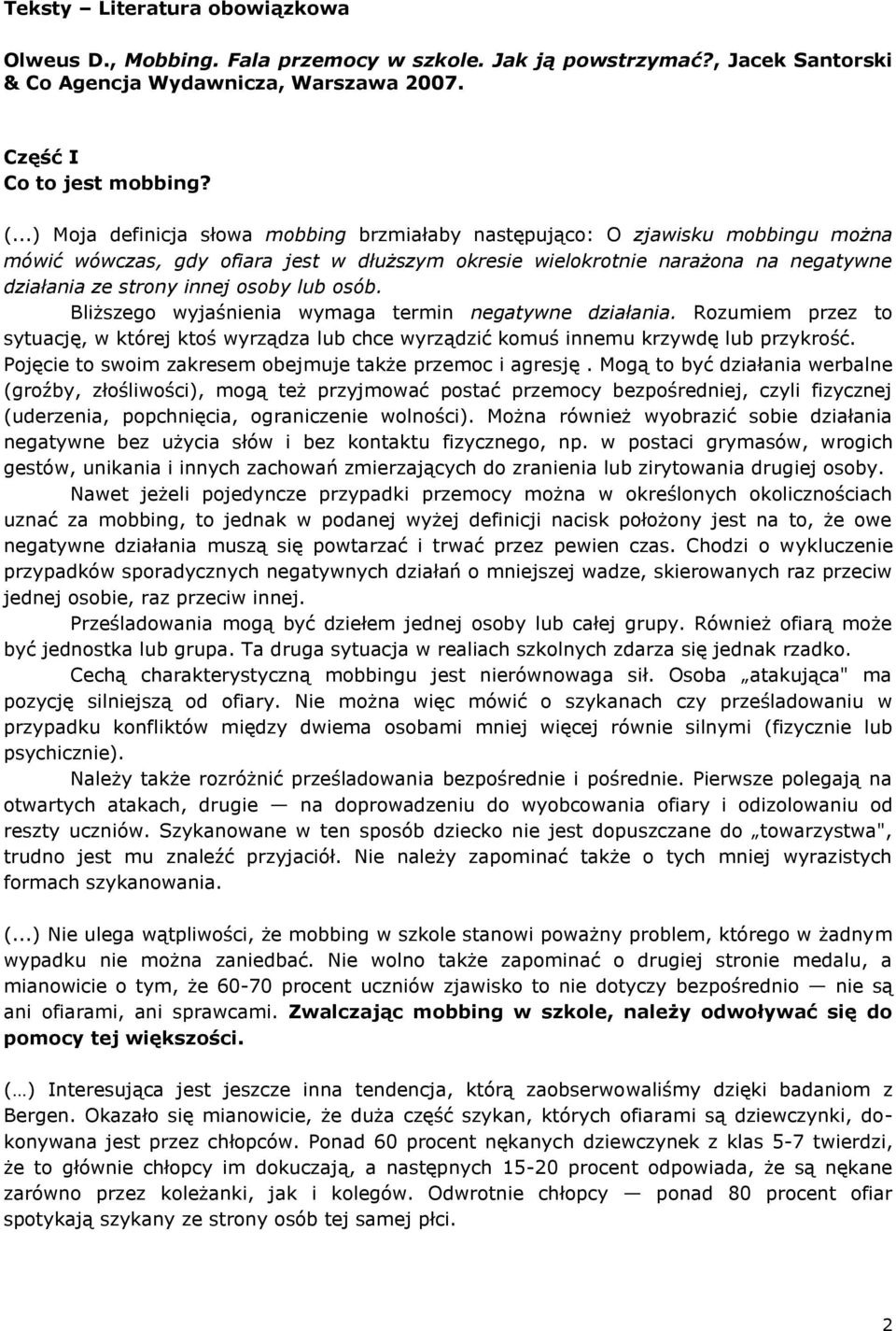 lub osób. Bliższego wyjaśnienia wymaga termin negatywne działania. Rozumiem przez to sytuację, w której ktoś wyrządza lub chce wyrządzić komuś innemu krzywdę lub przykrość.