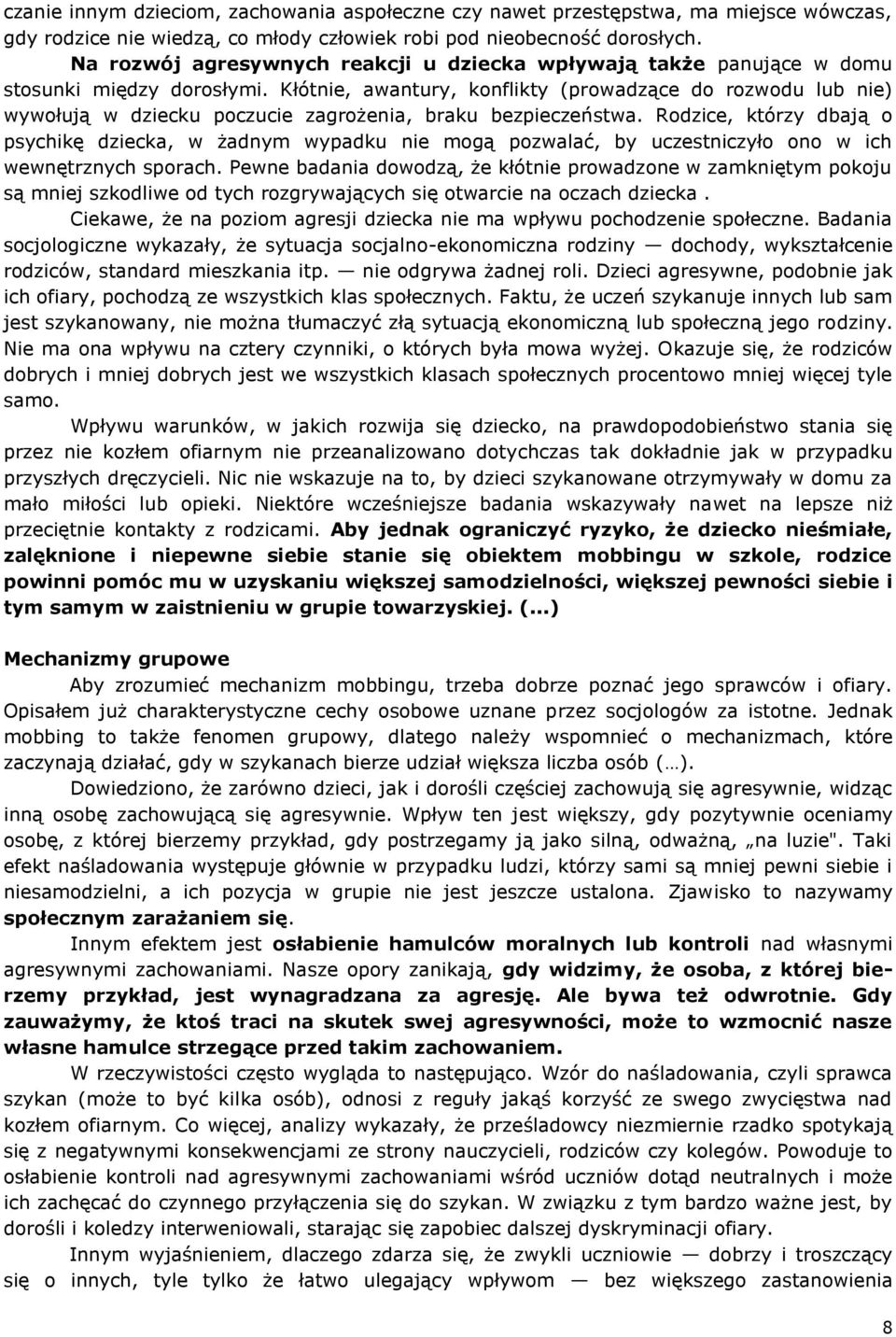Kłótnie, awantury, konflikty (prowadzące do rozwodu lub nie) wywołują w dziecku poczucie zagrożenia, braku bezpieczeństwa.