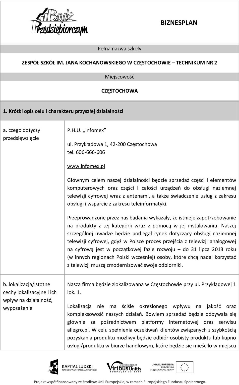 pl Głównym celem naszej działalności będzie sprzedaż części i elementów komputerowych oraz części i całości urządzeń do obsługi naziemnej telewizji cyfrowej wraz z antenami, a także świadczenie usług