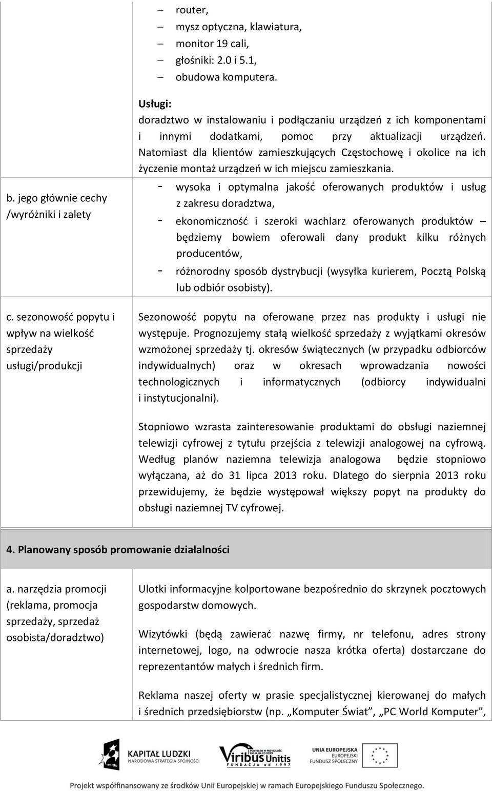 Natomiast dla klientów zamieszkujących Częstochowę i okolice na ich życzenie montaż urządzeń w ich miejscu zamieszkania. b. jego głównie cechy /wyróżniki i zalety c.