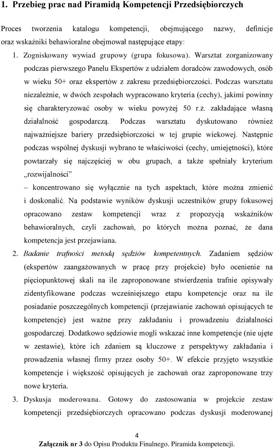 Podczas warsztatu niezależnie, w dwóch zespołach wypracowano kryteria (cechy), jakimi powinny się charakteryzować osoby w wieku powyżej 50 r.ż. zakładające własną działalność gospodarczą.