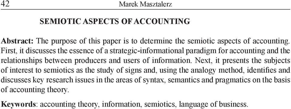 Next, it presents the subjects of interest to semiotics as the study of signs and, using the analogy method, identifies and discusses key research