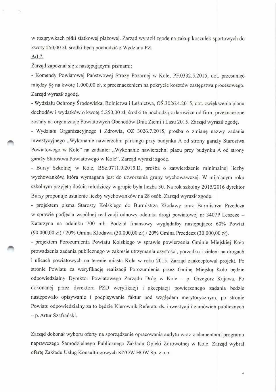 000,00 zł, z przeznaczeniem na pokrycie kosztów zastępstwa procesowego. Zarząd wyraził zgodę. - Wydziału Ochrony Środowiska, Rolnictwa i Leśnictwa, OŚ.3026.4.2015, dot.