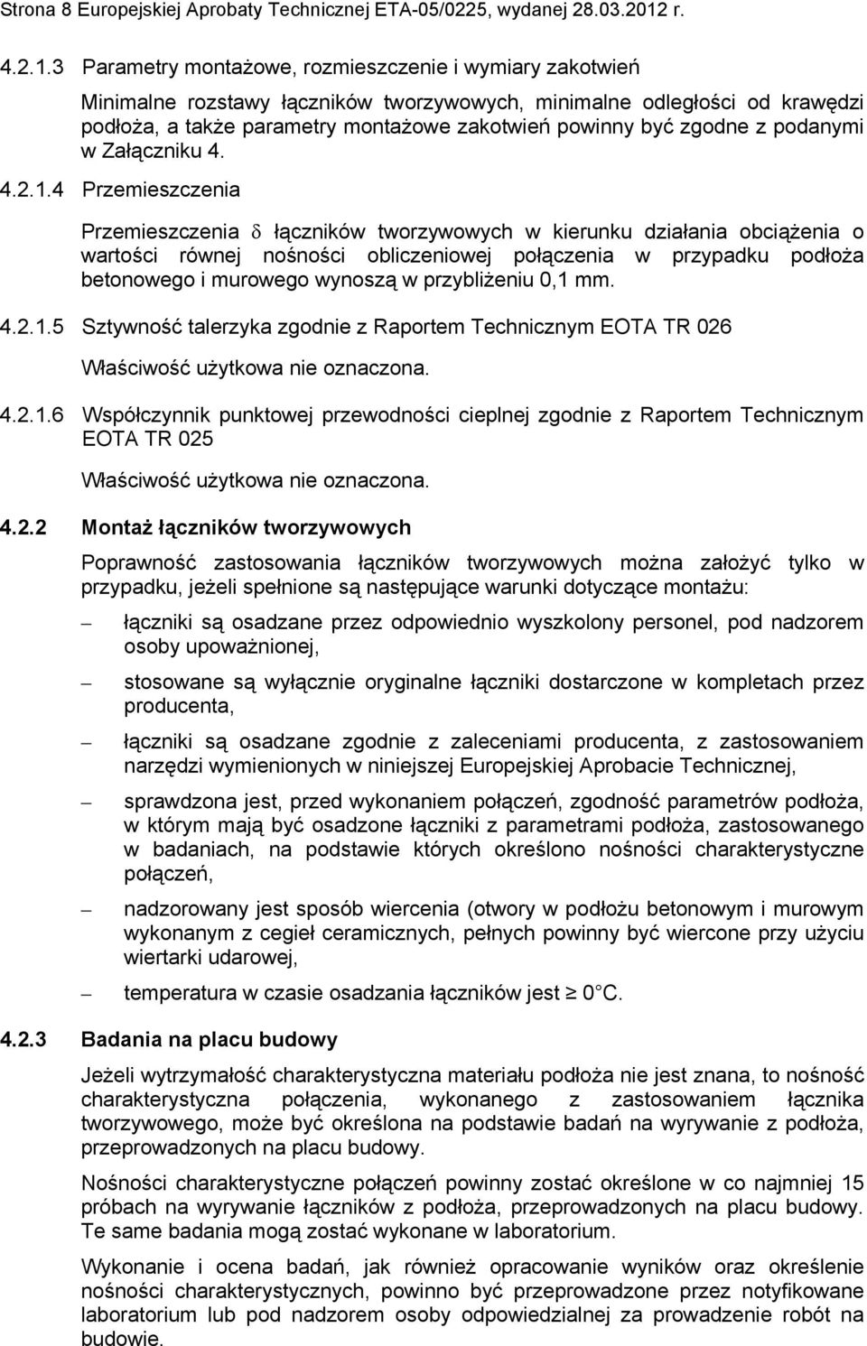 3 Parametry montażowe, rozmieszczenie i wymiary zakotwień Minimalne rozstawy łączników tworzywowych, minimalne odległości od krawędzi podłoża, a także parametry montażowe zakotwień powinny być zgodne