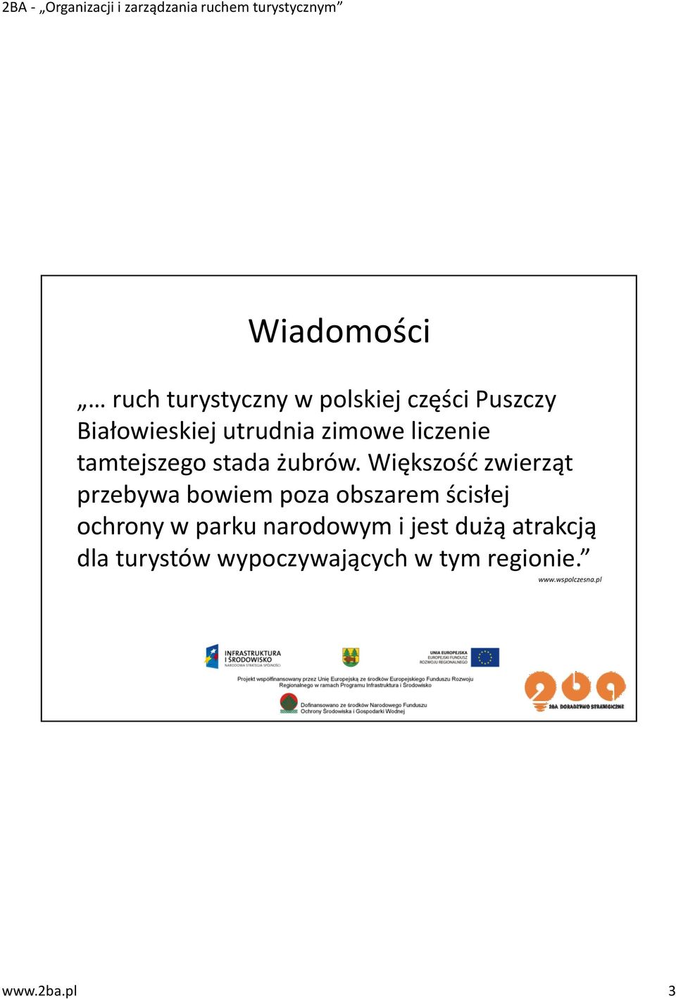 Większość zwierząt przebywa bowiem poza obszarem ścisłej ochrony w parku