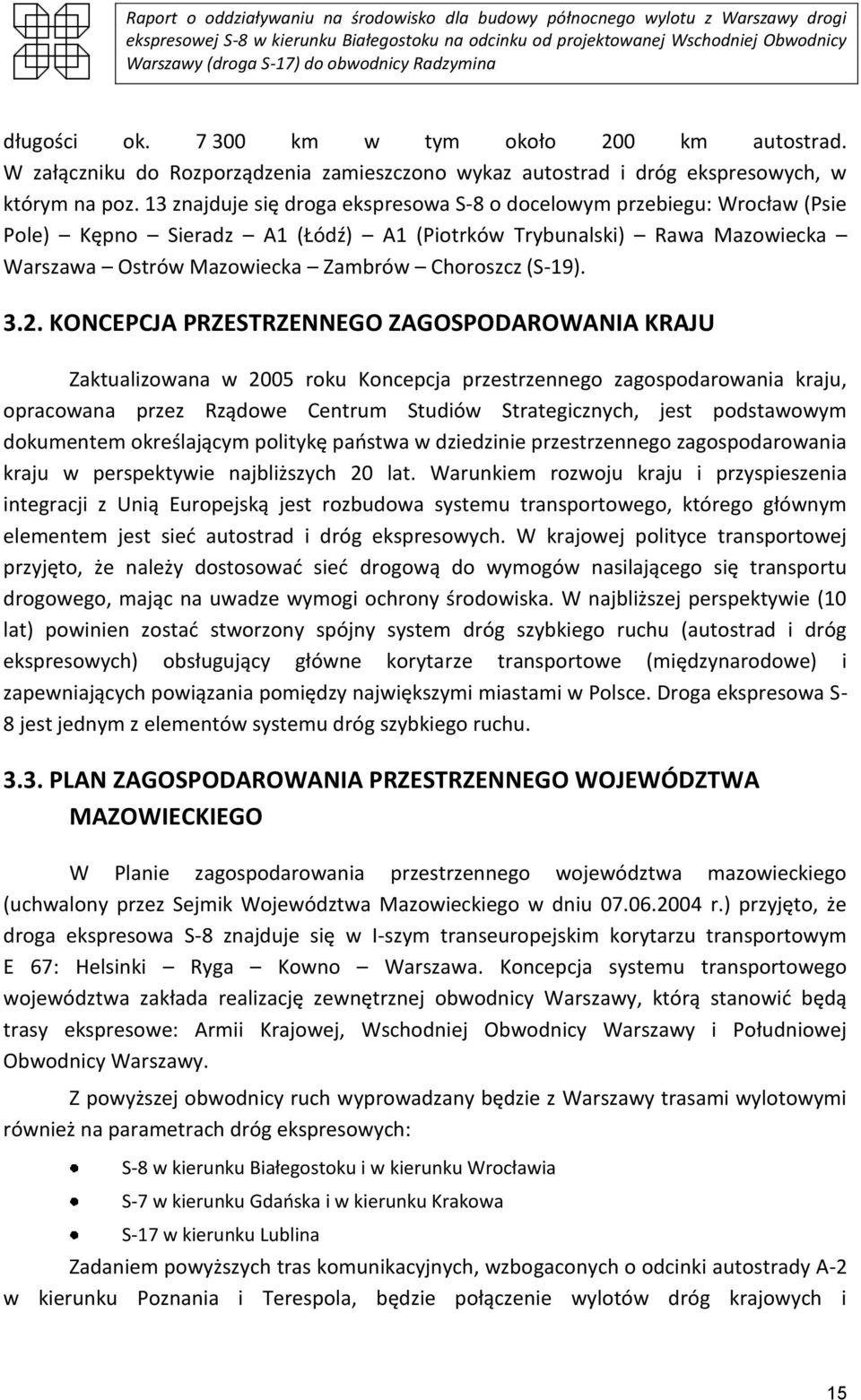 3.2. KONCEPCJA PRZESTRZENNEGO ZAGOSPODAROWANIA KRAJU Zaktualizowana w 2005 roku Koncepcja przestrzennego zagospodarowania kraju, opracowana przez Rządowe Centrum Studiów Strategicznych, jest