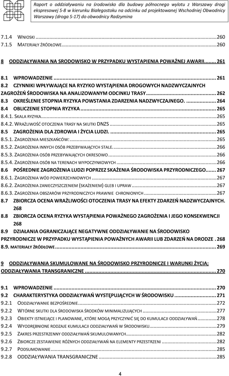 3 OKREŚLENIE STOPNIA RYZYKA POWSTANIA ZDARZENIA NADZWYCZAJNEGO.... 264 8.4 OBLICZENIE STOPNIA RYZYKA... 265 8.4.1. SKALA RYZYKA... 265 8.4.2. WRAŻLIWOŚD OTOCZENIA TRASY NA SKUTKI DNZS... 265 8.5 ZAGROŻENIA DLA ZDROWIA I ŻYCIA LUDZI.