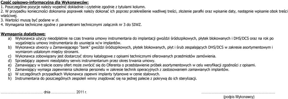 Wartości muszą być podane w zł. 4. Wymagania techniczne zgodne z parametrami technicznymi załącznik nr 3 do SIWZ.