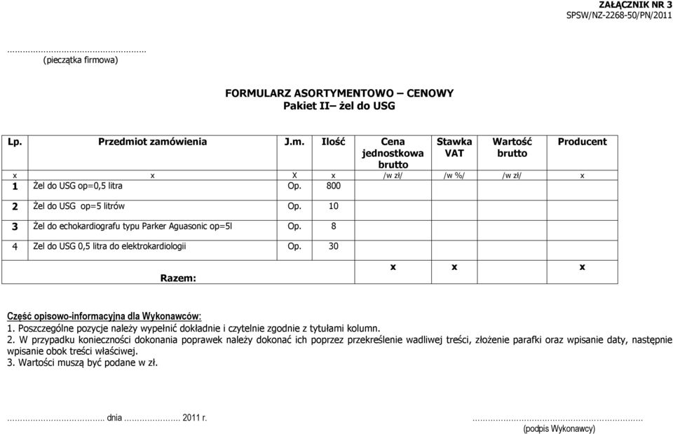 30 Producent Razem: x x x Część opisowo-informacyjna dla Wykonawców: 1. Poszczególne pozycje należy wypełnić dokładnie i czytelnie zgodnie z tytułami kolumn. 2.