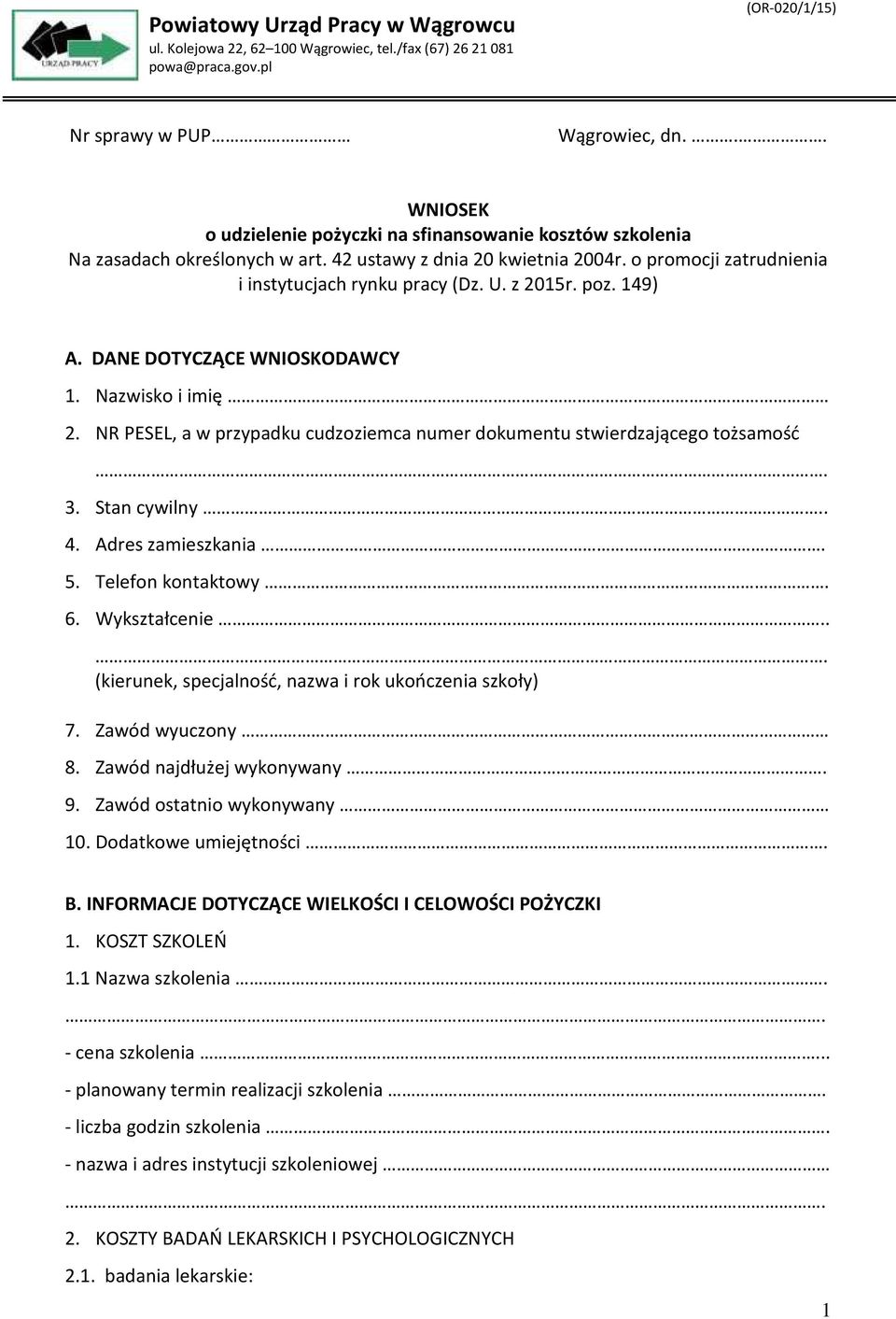 z 2015r. poz. 149) A. DANE DOTYCZĄCE WNIOSKODAWCY 1. Nazwisko i imię 2. NR PESEL, a w przypadku cudzoziemca numer dokumentu stwierdzającego tożsamość. 3. Stan cywilny.. 4. Adres zamieszkania. 5.