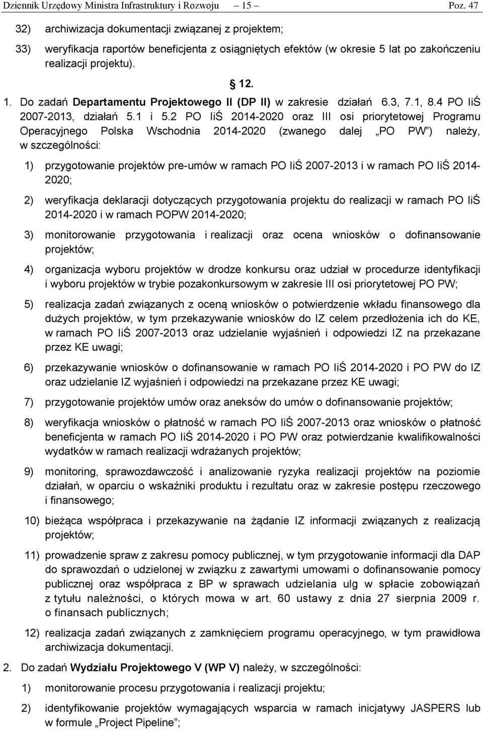 . 1. Do zadań Departamentu Projektowego II (DP II) w zakresie działań 6.3, 7.1, 8.4 PO IiŚ 2007-2013, działań 5.1 i 5.