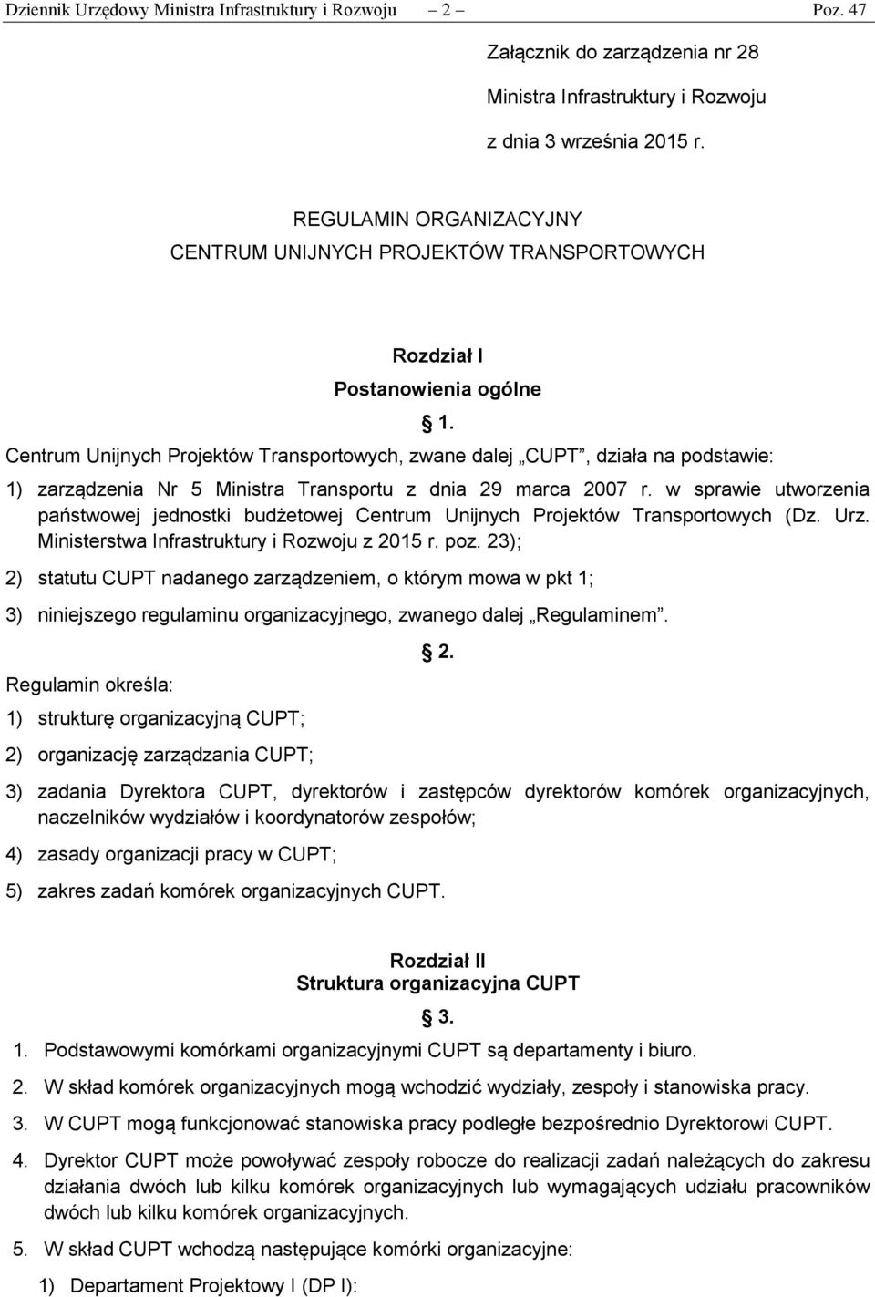 1) zarządzenia Nr 5 Ministra Transportu z dnia 29 marca 2007 r. w sprawie utworzenia państwowej jednostki budżetowej Centrum Unijnych Projektów Transportowych (Dz. Urz.