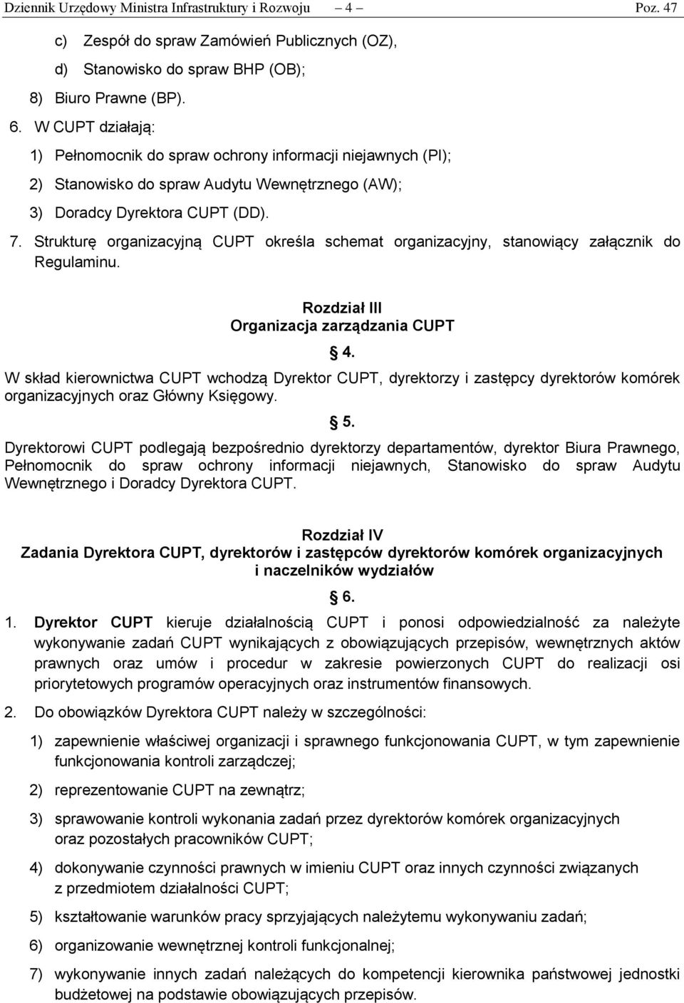 Strukturę organizacyjną CUPT określa schemat organizacyjny, stanowiący załącznik do Regulaminu. Rozdział III Organizacja zarządzania CUPT 4.