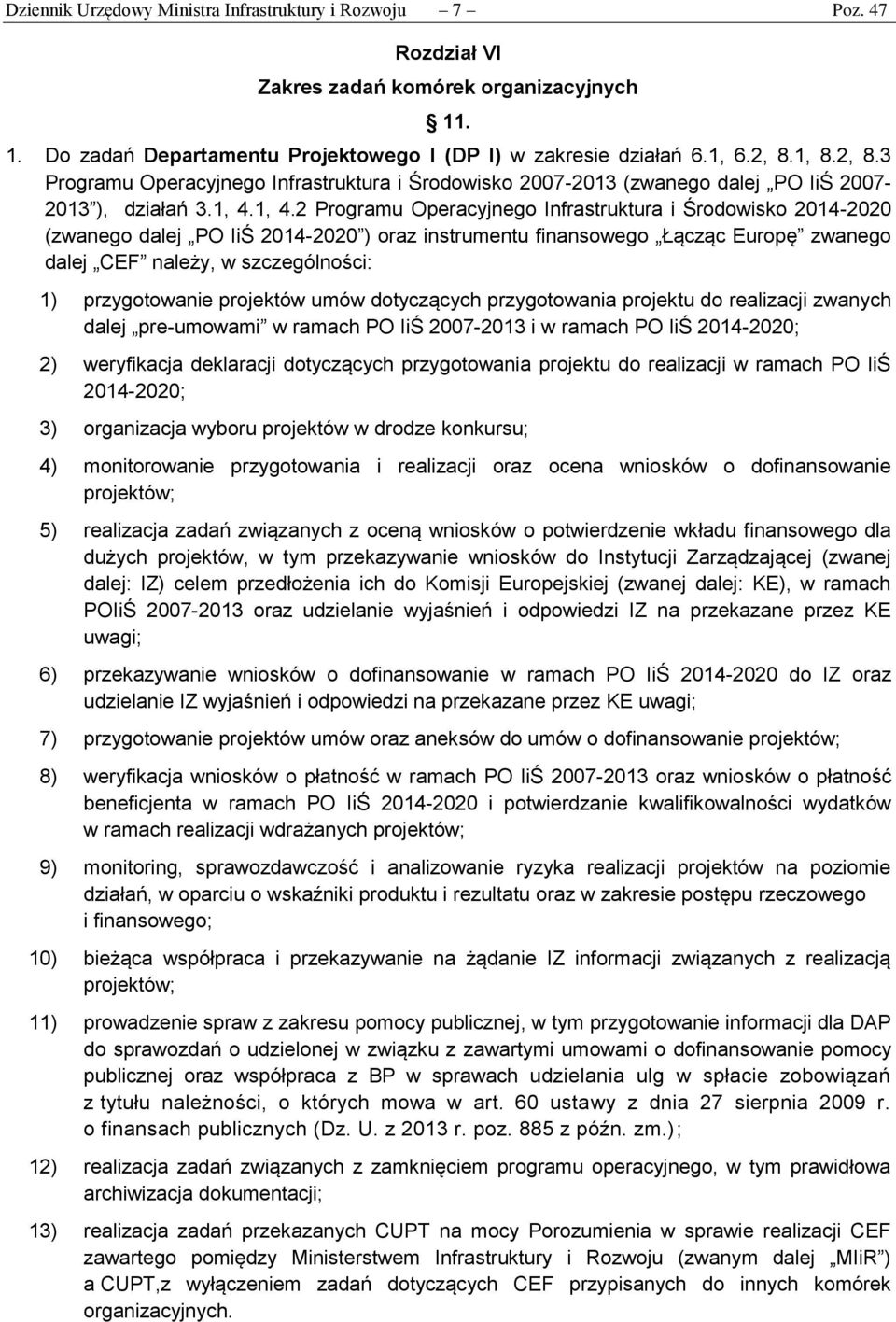 1, 4.2 Programu Operacyjnego Infrastruktura i Środowisko 2014-2020 (zwanego dalej PO IiŚ 2014-2020 ) oraz instrumentu finansowego Łącząc Europę zwanego dalej CEF należy, w szczególności: 1)