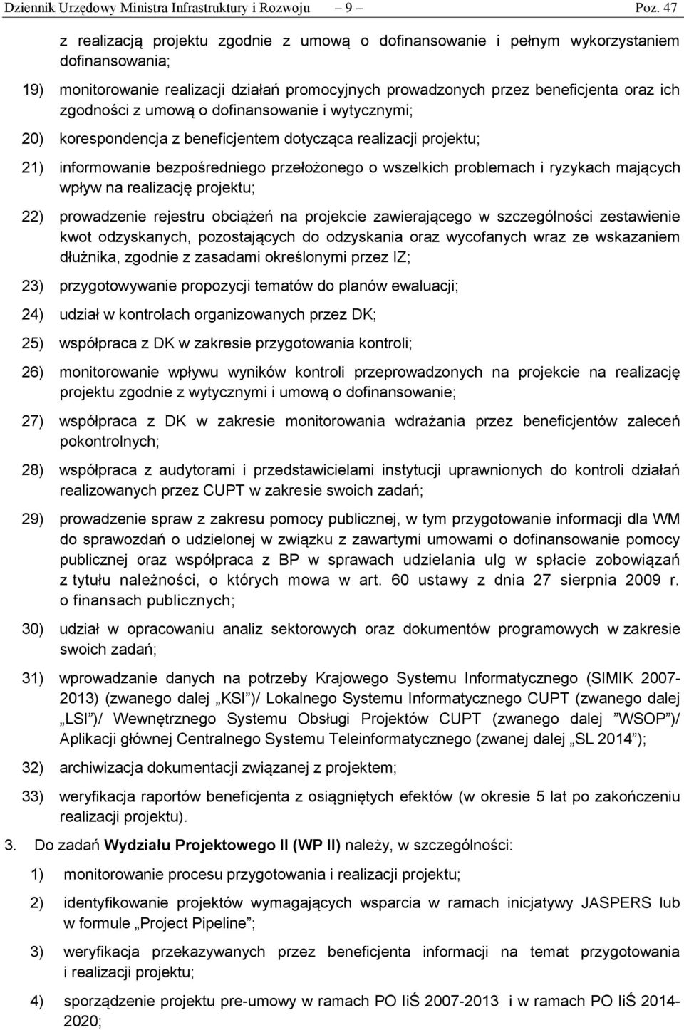 z umową o dofinansowanie i wytycznymi; 20) korespondencja z beneficjentem dotycząca realizacji projektu; 21) informowanie bezpośredniego przełożonego o wszelkich problemach i ryzykach mających wpływ