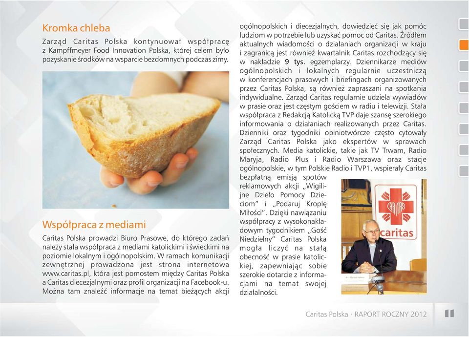 W ramach komunikacji zewnętrznej prowadzona jest strona internetowa www.caritas.pl, która jest pomostem między Caritas Polska a Caritas diecezjalnymi oraz profil organizacji na Facebook-u.