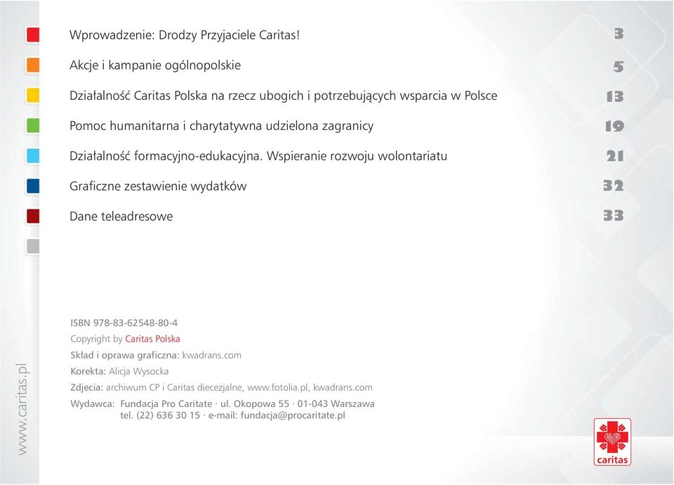 Działalność formacyjno-edukacyjna. Wspieranie rozwoju wolontariatu Graficzne zestawienie wydatków Dane teleadresowe 3 5 13 19 21 32 33 www.caritas.