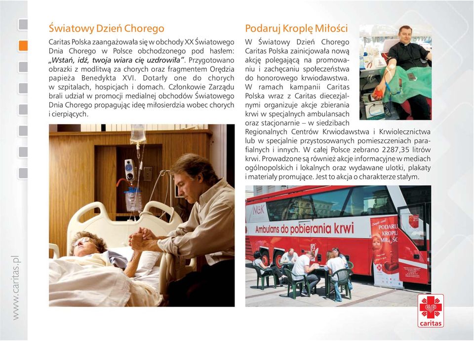 Członkowie Zarządu brali udział w promocji medialnej obchodów Światowego Dnia Chorego propagując ideę miłosierdzia wobec chorych i cierpiących.