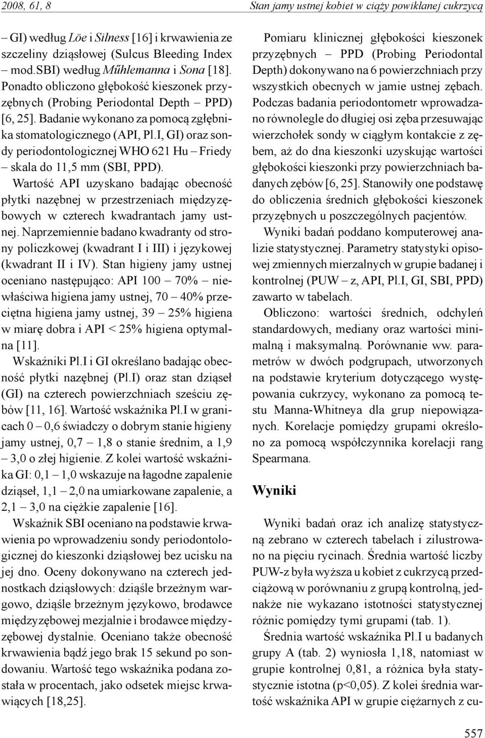 I, GI) oraz sondy periodontologicznej WHO 621 Hu Friedy skala do 11,5 mm (SBI, PPD).