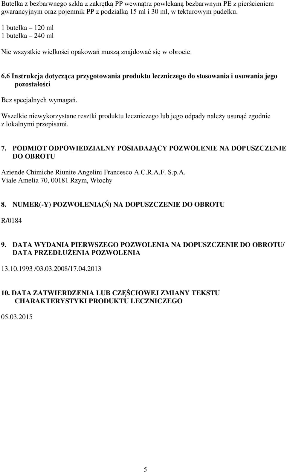 6 Instrukcja dotycząca przygotowania produktu leczniczego do stosowania i usuwania jego pozostałości Bez specjalnych wymagań.