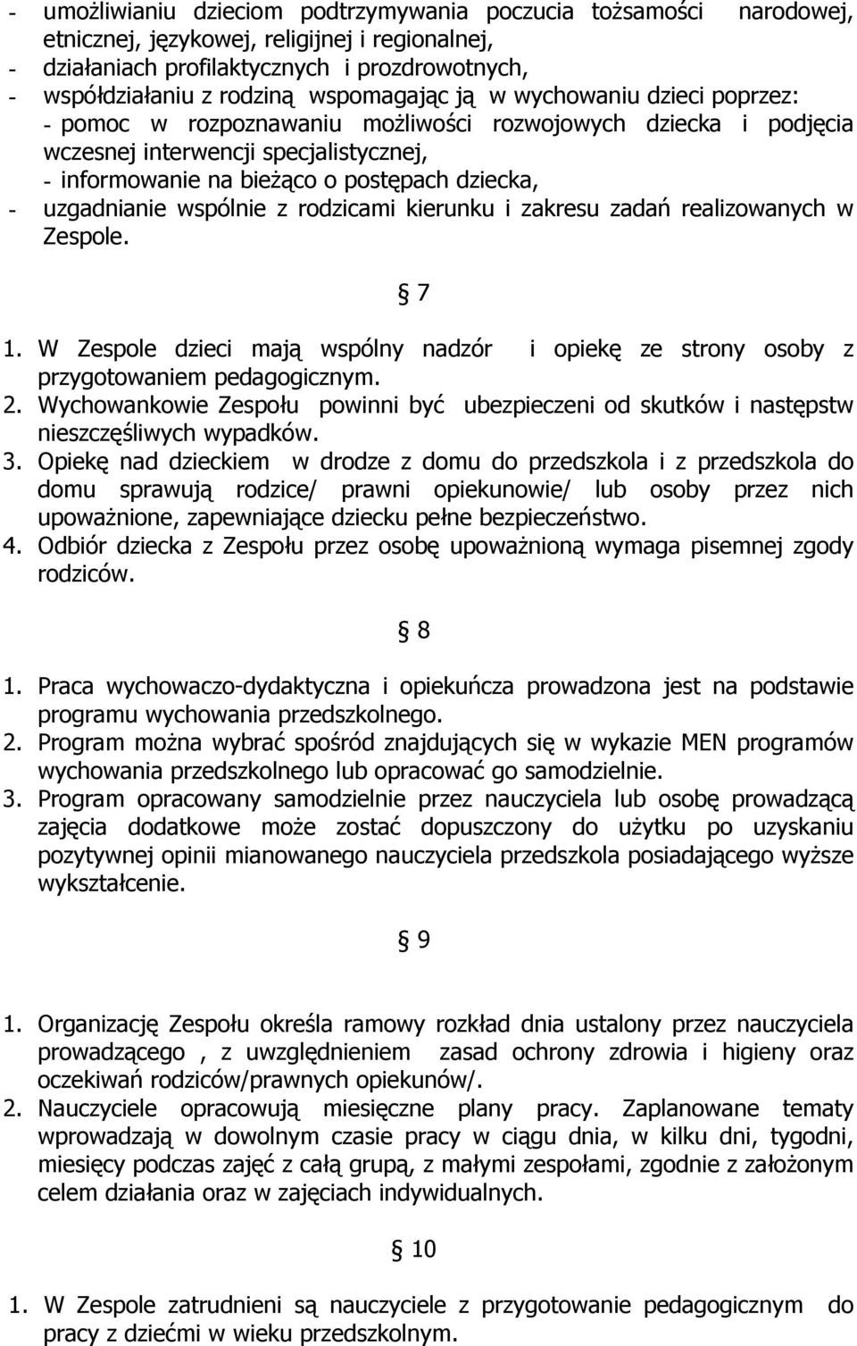 uzgadnianie wspólnie z rodzicami kierunku i zakresu zadań realizowanych w Zespole. 7 1. W Zespole dzieci mają wspólny nadzór i opiekę ze strony osoby z przygotowaniem pedagogicznym. 2.