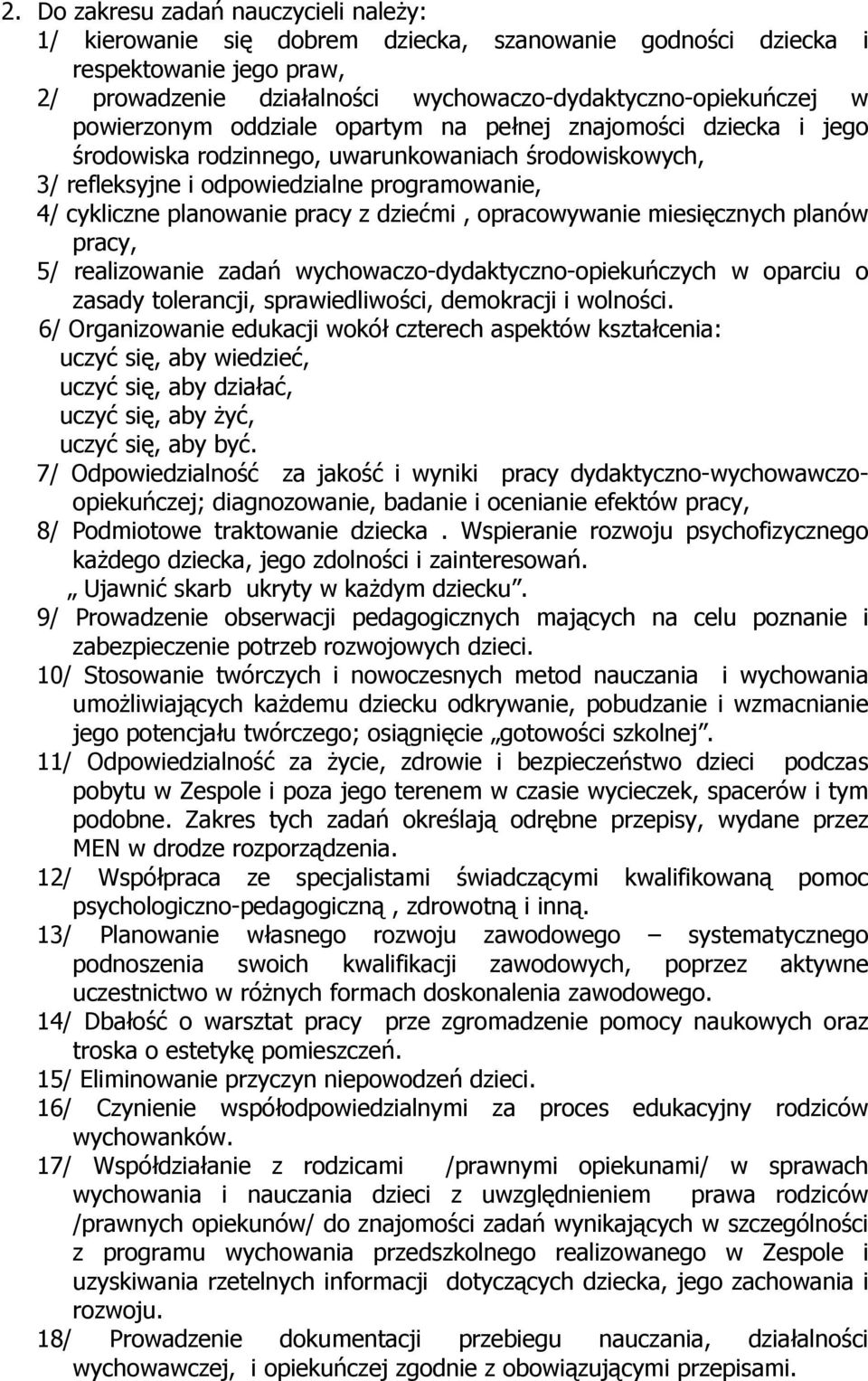 dziećmi, opracowywanie miesięcznych planów pracy, 5/ realizowanie zadań wychowaczo-dydaktyczno-opiekuńczych w oparciu o zasady tolerancji, sprawiedliwości, demokracji i wolności.