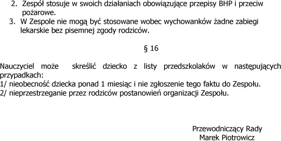 16 Nauczyciel może skreślić dziecko z listy przedszkolaków w następujących przypadkach: 1/ nieobecność dziecka