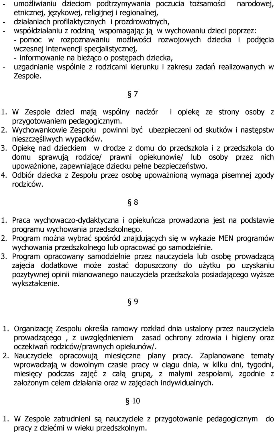 uzgadnianie wspólnie z rodzicami kierunku i zakresu zadań realizowanych w Zespole. 7 1. W Zespole dzieci mają wspólny nadzór i opiekę ze strony osoby z przygotowaniem pedagogicznym. 2.