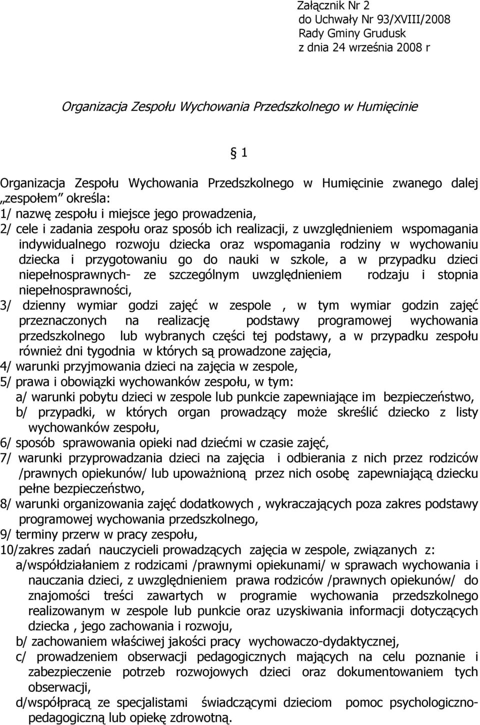 dziecka oraz wspomagania rodziny w wychowaniu dziecka i przygotowaniu go do nauki w szkole, a w przypadku dzieci niepełnosprawnych- ze szczególnym uwzględnieniem rodzaju i stopnia niepełnosprawności,