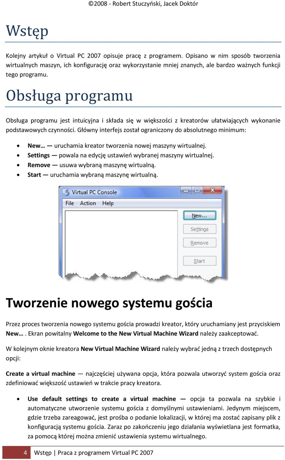 Obsługa programu Obsługa programu jest intuicyjna i składa się w większości z kreatorów ułatwiających wykonanie podstawowych czynności.