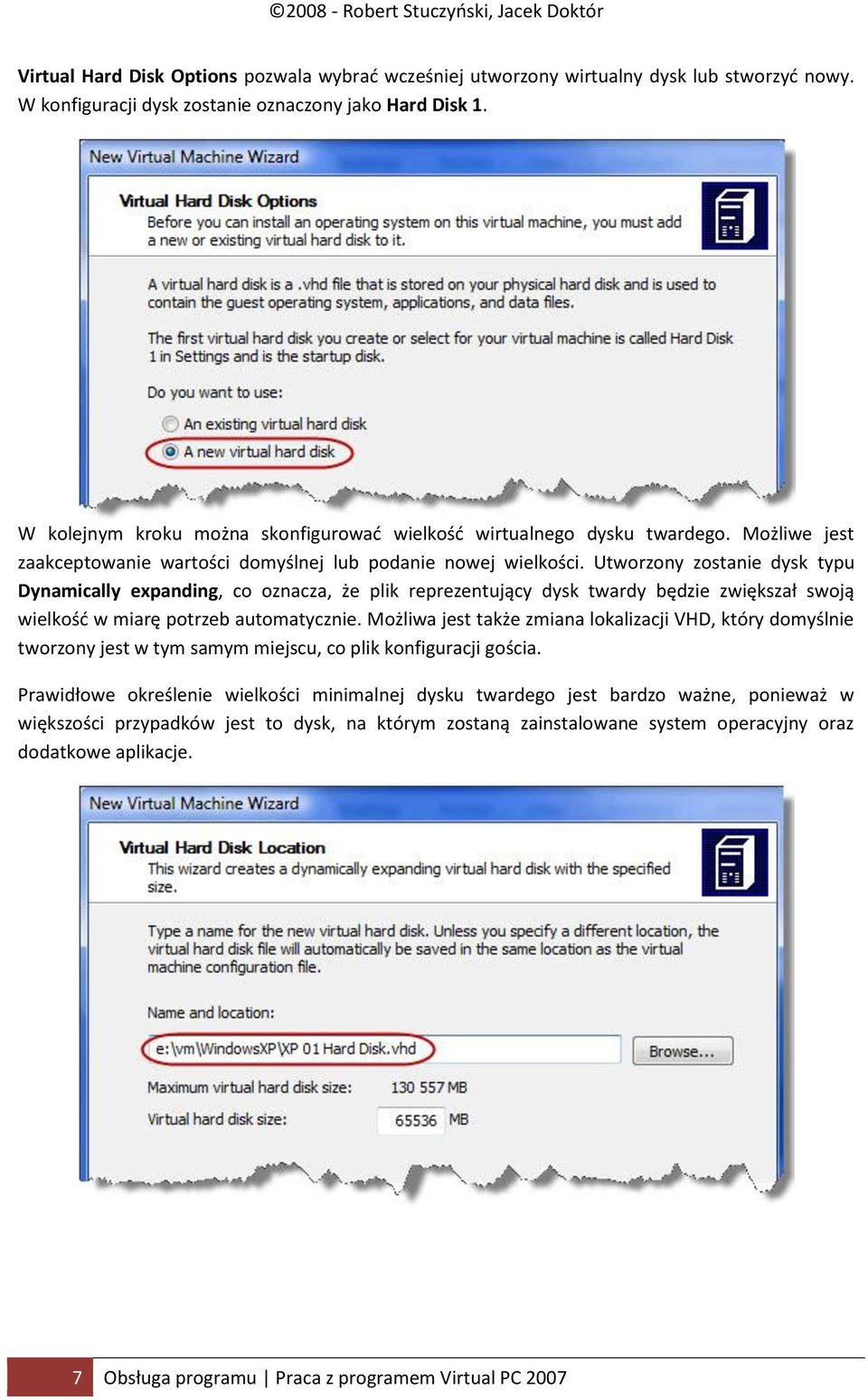 Utworzony zostanie dysk typu Dynamically expanding, co oznacza, że plik reprezentujący dysk twardy będzie zwiększał swoją wielkośd w miarę potrzeb automatycznie.