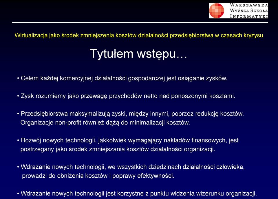 Rozwój nowych technologii, jakkolwiek wymagający nakładów finansowych, jest postrzegany jako środek zmniejszania kosztów działalności organizacji.