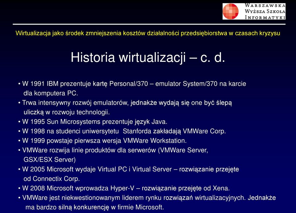 W 1998 na studenci uniwersytetu Stanforda zakładają VMWare Corp. W 1999 powstaje pierwsza wersja VMWare Workstation.