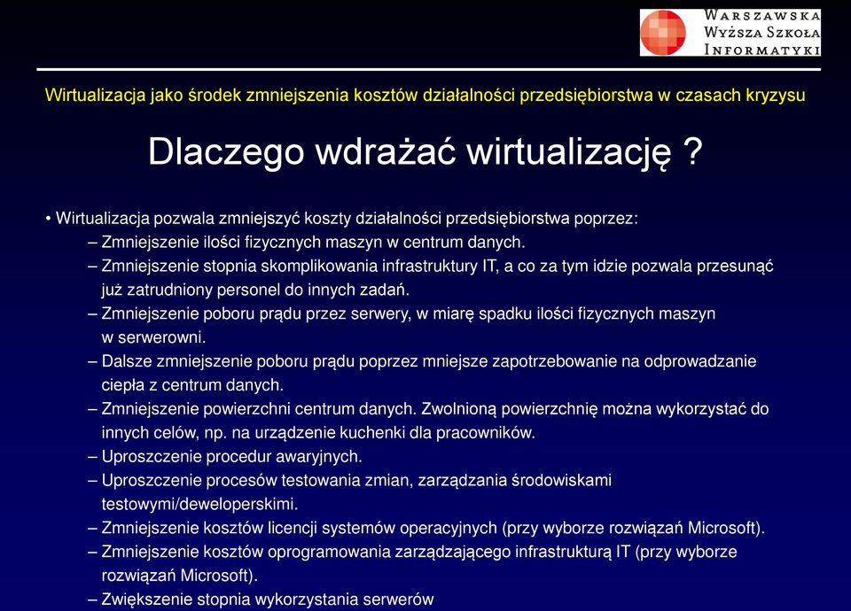 Zmniejszenie poboru prądu przez serwery, w miarę spadku ilości fizycznych maszyn w serwerowni.