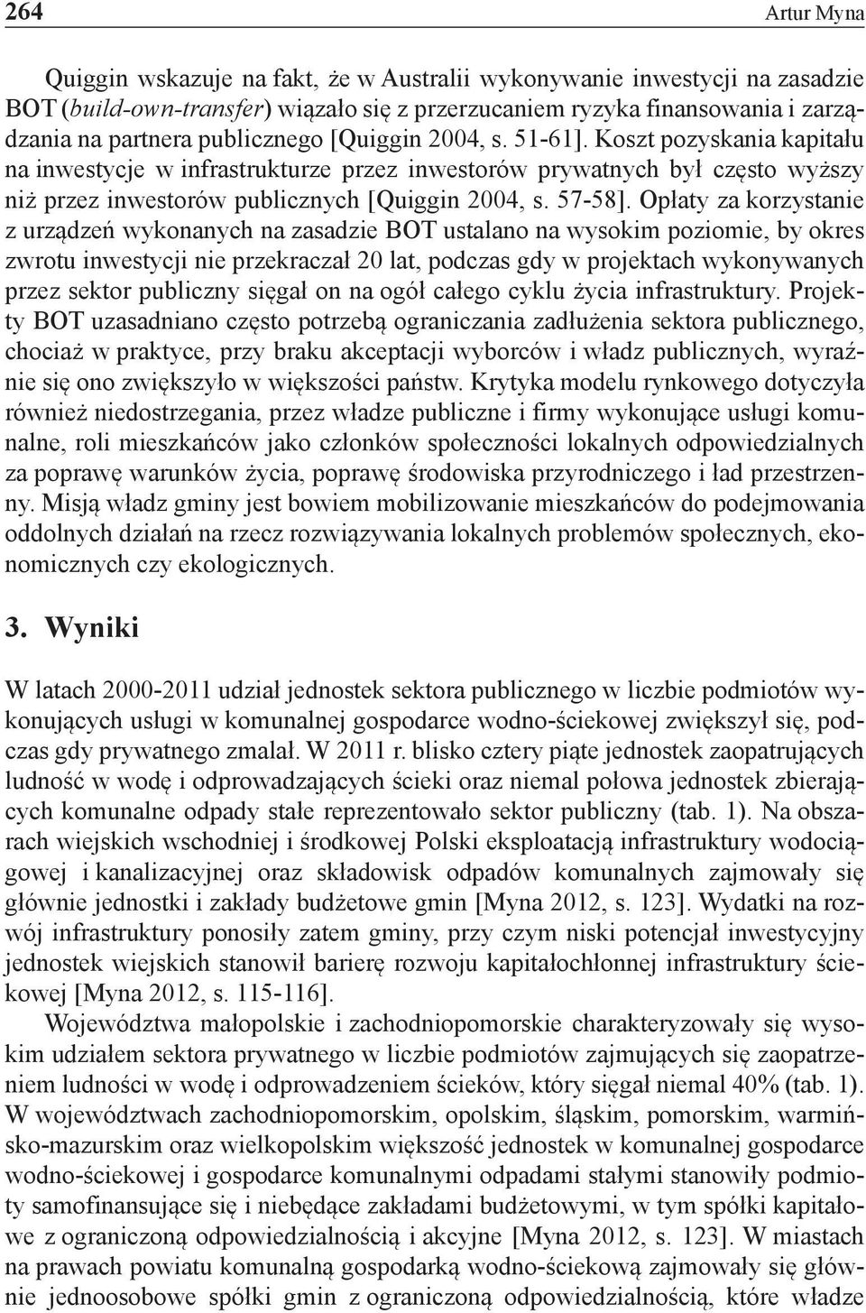 Opłaty za korzystanie z urządzeń wykonanych na zasadzie BOT ustalano na wysokim poziomie, by okres zwrotu inwestycji nie przekraczał 20 lat, podczas gdy w projektach wykonywanych przez sektor