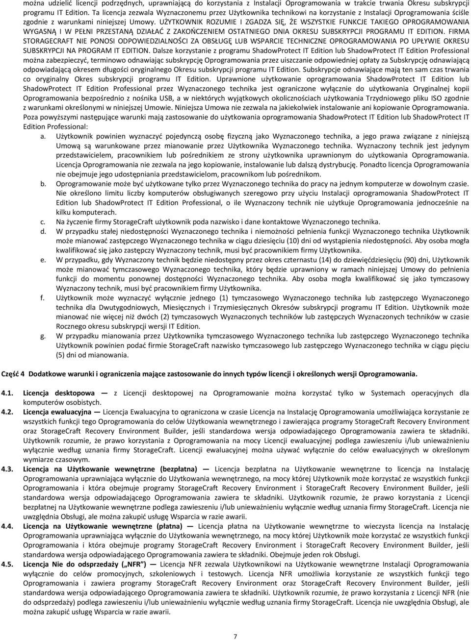UŻYTKOWNIK ROZUMIE I ZGADZA SIĘ, ŻE WSZYSTKIE FUNKCJE TAKIEGO OPROGRAMOWANIA WYGASNĄ I W PEŁNI PRZESTANĄ DZIAŁAĆ Z ZAKOŃCZENIEM OSTATNIEGO DNIA OKRESU SUBSKRYPCJI PROGRAMU IT EDITION.
