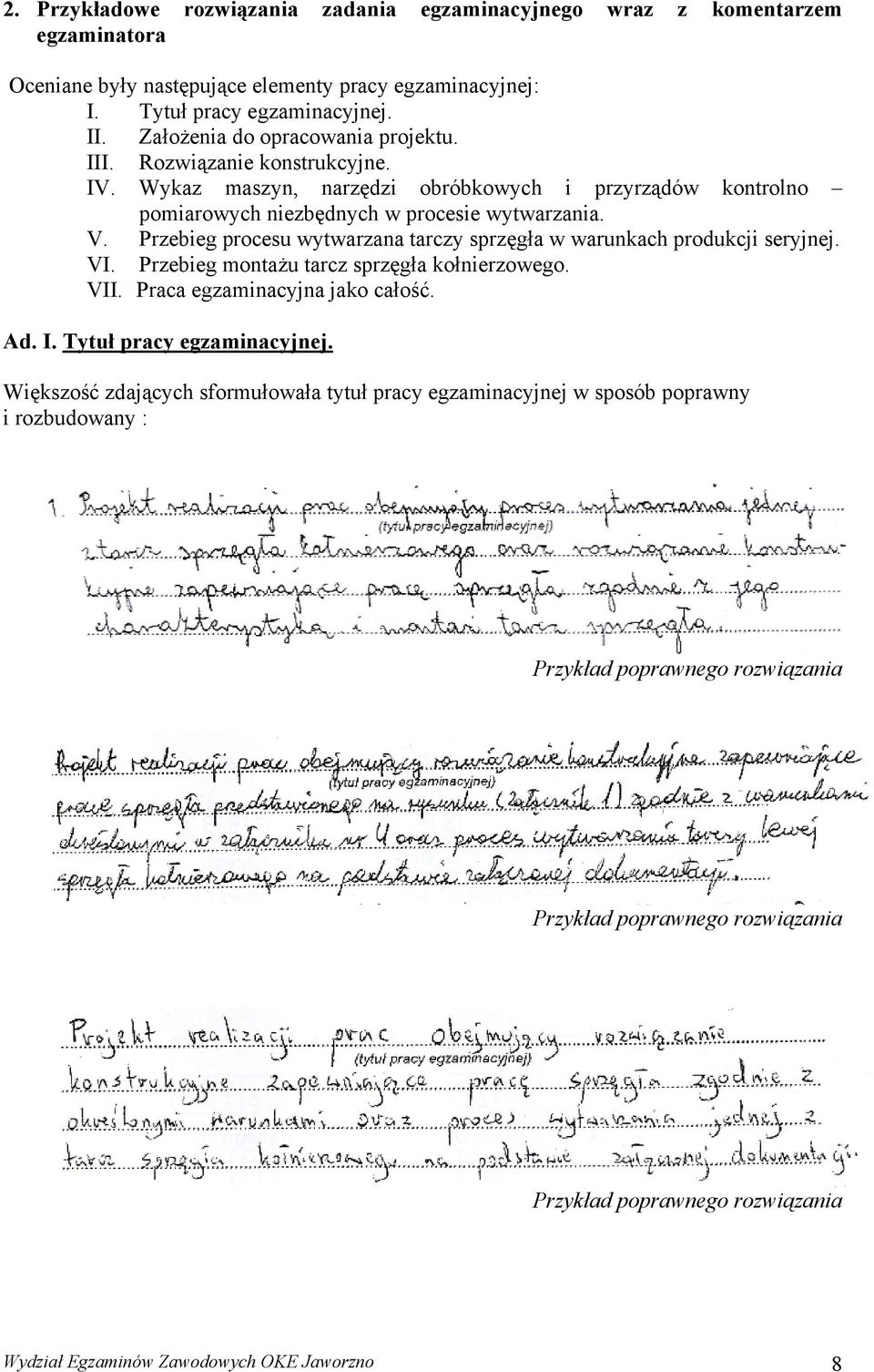 Przebieg procesu wytwarzana tarczy sprzęgła w warunkach produkcji seryjnej. VI. Przebieg montażu tarcz sprzęgła kołnierzowego. VII. Praca egzaminacyjna jako całość. Ad. I.