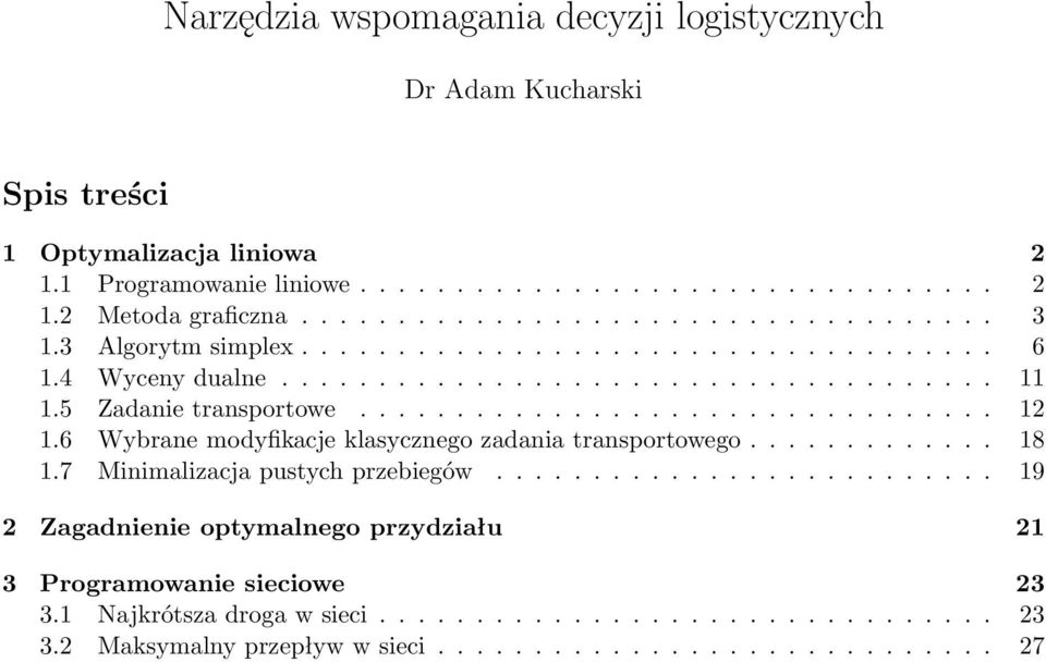 ................................. Wybrane modyfikacje klasycznego zadania transportowego............. 8. Minimalizacja pustych przebiegów.