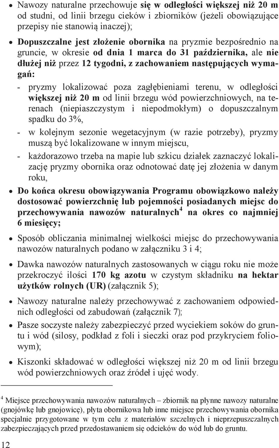 terenu, w odległości większej niż 20 m od linii brzegu wód powierzchniowych, na terenach (niepiaszczystym i niepodmokłym) o dopuszczalnym spadku do 3%, - w kolejnym sezonie wegetacyjnym (w razie