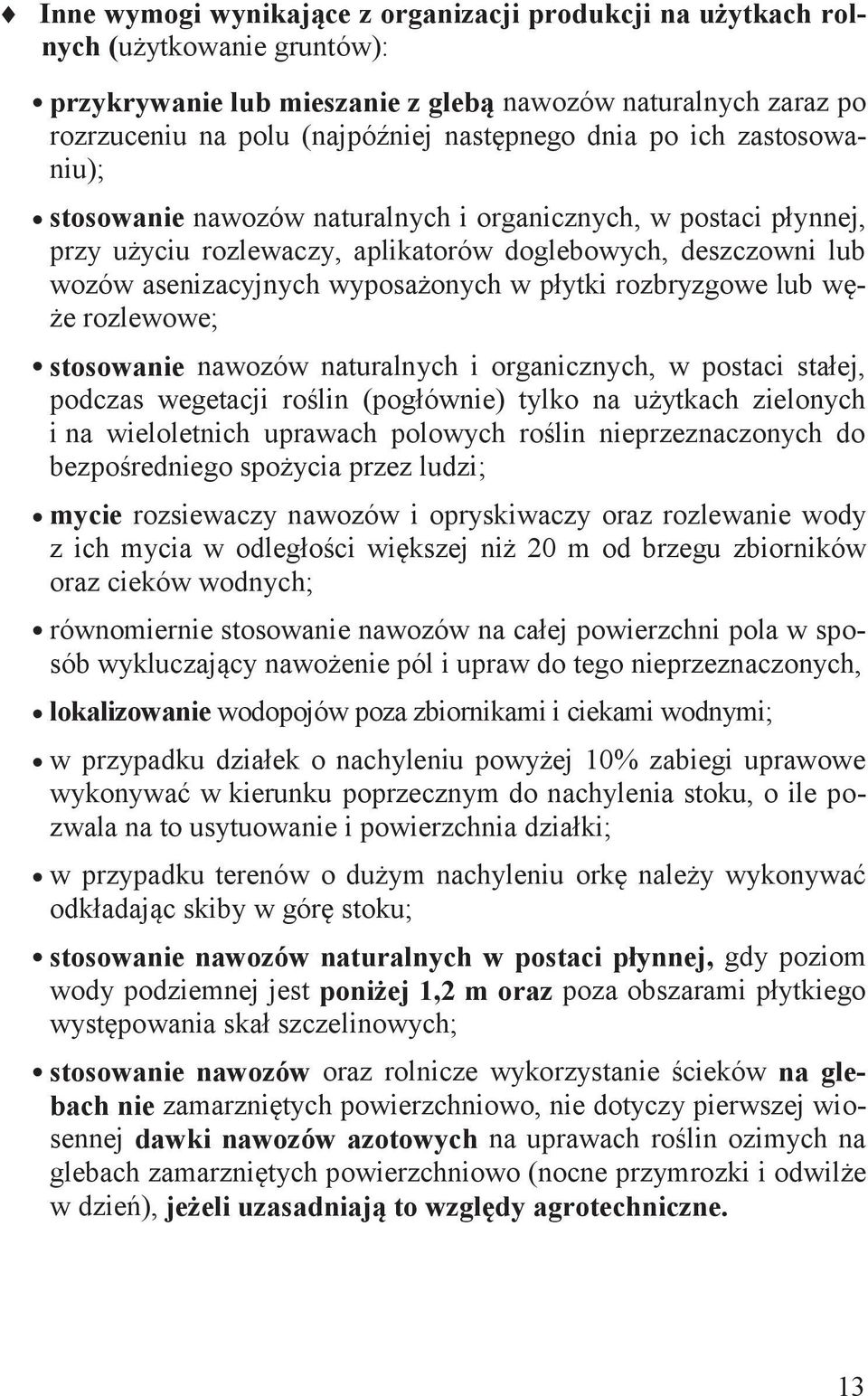 rozbryzgowe lub węże rozlewowe; stosowanie nawozów naturalnych i organicznych, w postaci stałej, podczas wegetacji roślin (pogłównie) tylko na użytkach zielonych i na wieloletnich uprawach polowych