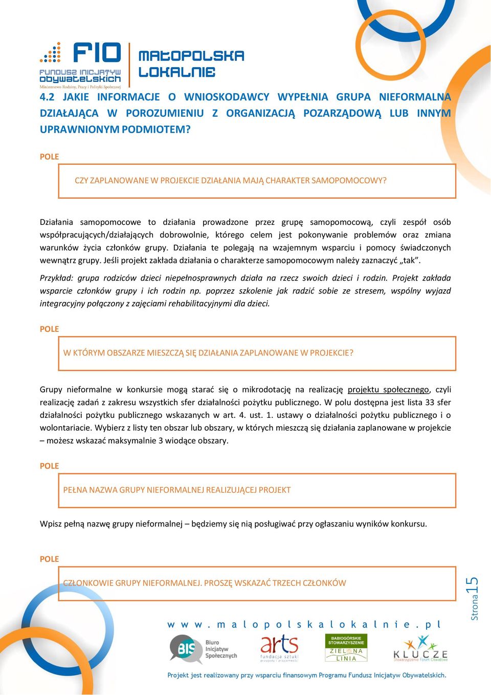 Działania samopomocowe to działania prowadzone przez grupę samopomocową, czyli zespół osób współpracujących/działających dobrowolnie, którego celem jest pokonywanie problemów oraz zmiana warunków
