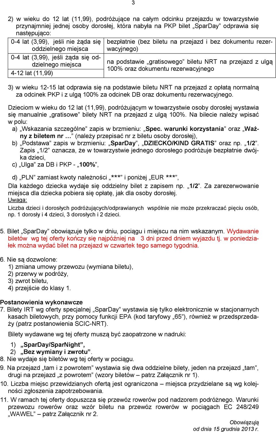 biletu NRT na przejazd z ulgą 100% oraz dokumentu rezerwacyjnego 3) w wieku 12-15 lat odprawia się na podstawie biletu NRT na przejazd z opłatą normalną za odcinek PKP i z ulgą 100% za odcinek DB