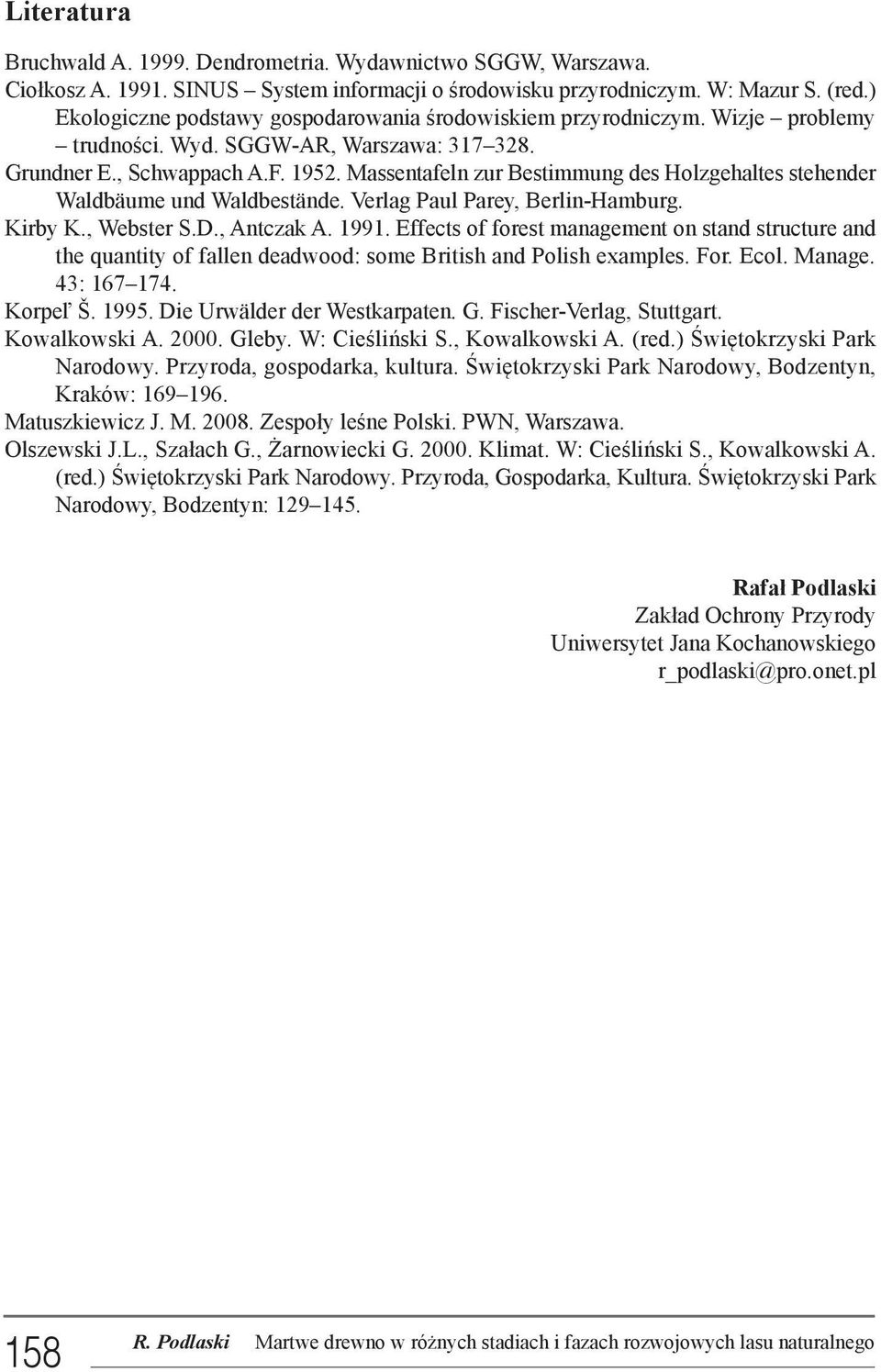 Massentafeln zur Bestimmung des Holzgehaltes stehender Waldbäume und Waldbestände. Verlag Paul Parey, Berlin-Hamburg. Kirby K., Webster S.D., Antczak A. 1991.