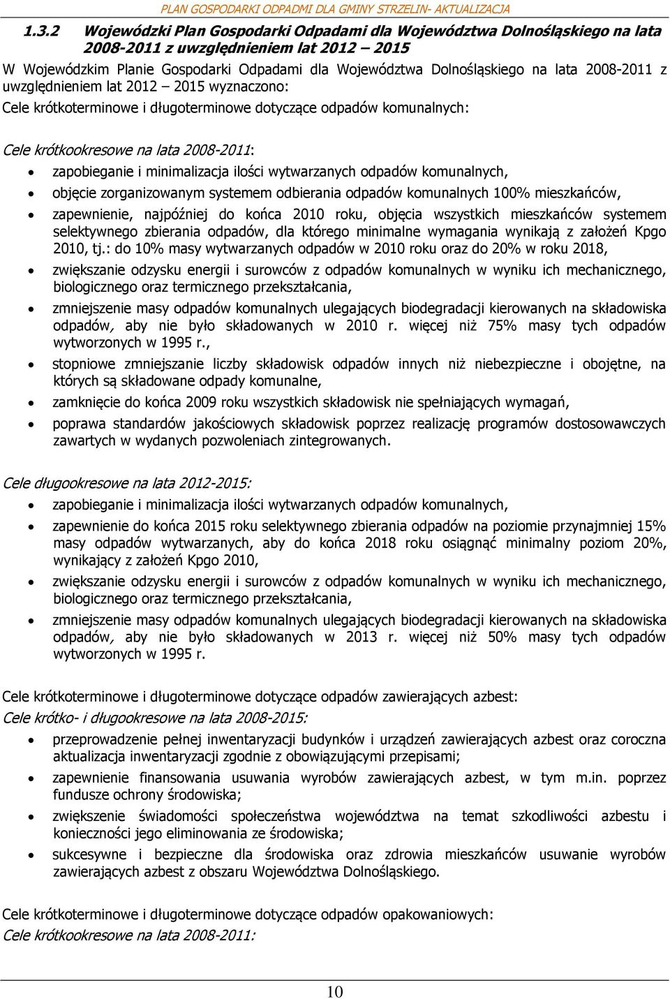 kmunalnych, bjęcie zrganizwanym systemem dbierania dpadów kmunalnych 100% mieszkańców, zapewnienie, najpóźniej d kńca 2010 rku, bjęcia wszystkich mieszkańców systemem selektywneg zbierania dpadów,