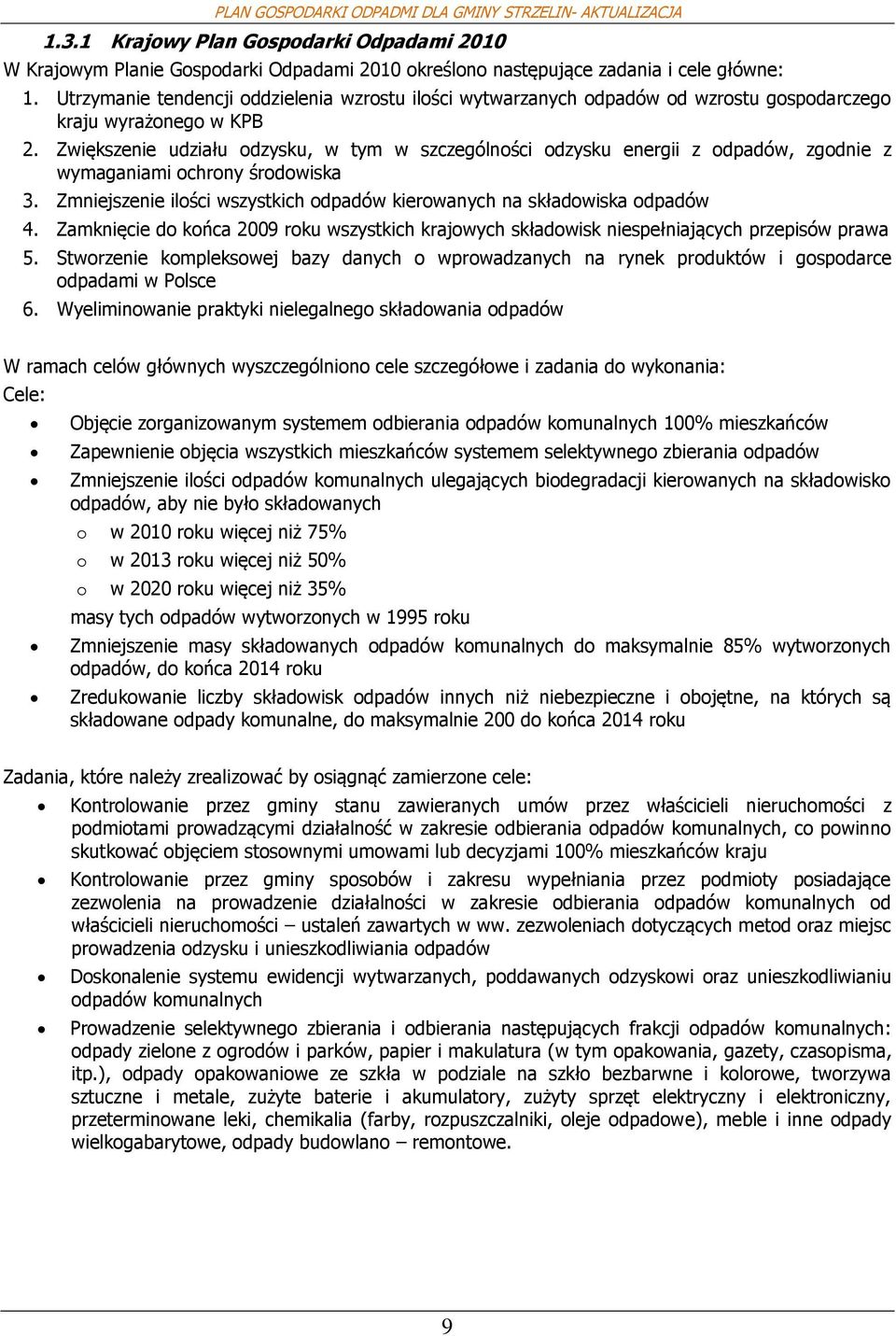 Zwiększenie udziału dzysku, w tym w szczególnści dzysku energii z dpadów, zgdnie z wymaganiami chrny śrdwiska 3. Zmniejszenie ilści wszystkich dpadów kierwanych na składwiska dpadów 4.