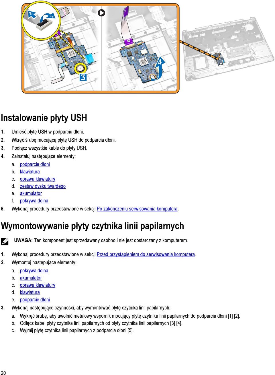 Wymontowywanie płyty czytnika linii papilarnych UWAGA: Ten komponent jest sprzedawany osobno i nie jest dostarczany z komputerem. 1.