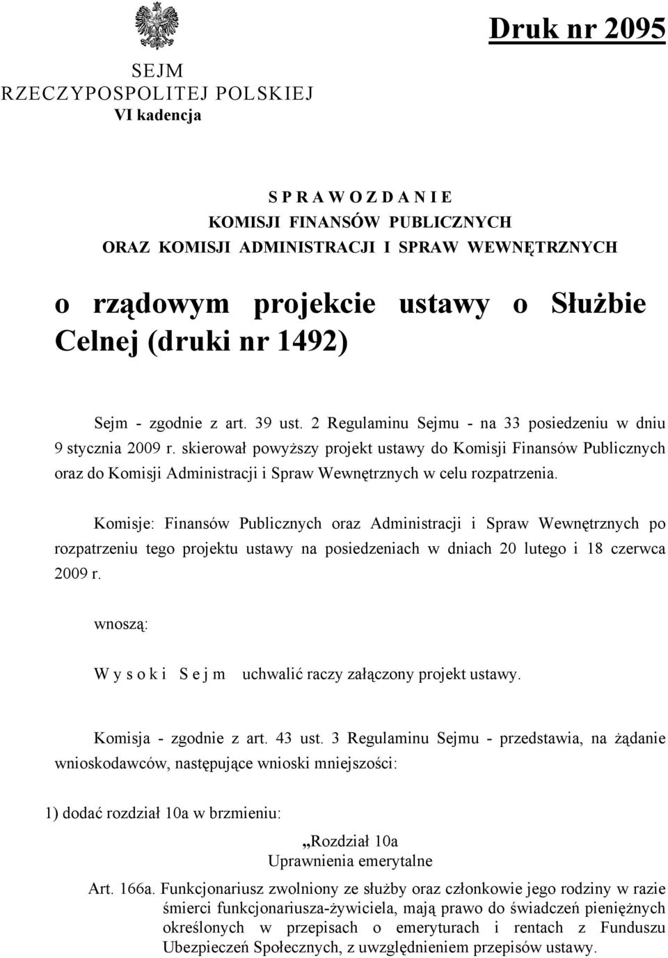 skierował powyższy projekt ustawy do Komisji Finansów Publicznych oraz do Komisji Administracji i Spraw Wewnętrznych w celu rozpatrzenia.