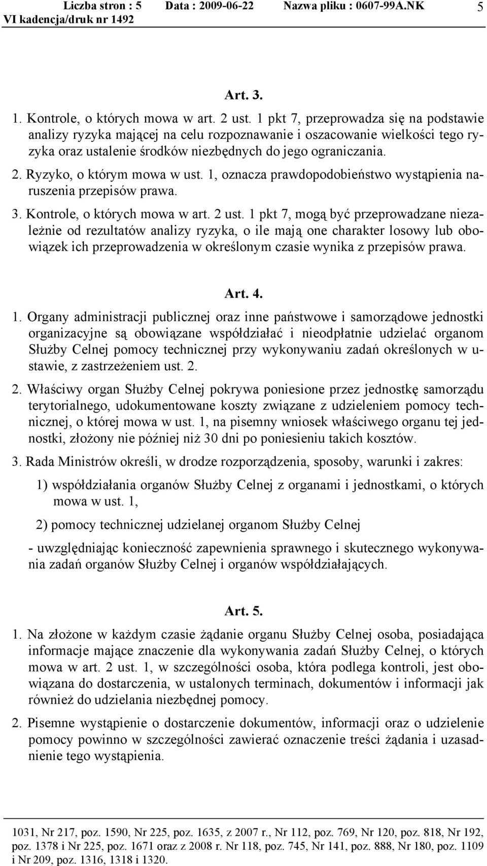 Ryzyko, o którym mowa w ust. 1, oznacza prawdopodobieństwo wystąpienia naruszenia przepisów prawa. 3. Kontrole, o których mowa w art. 2 ust.